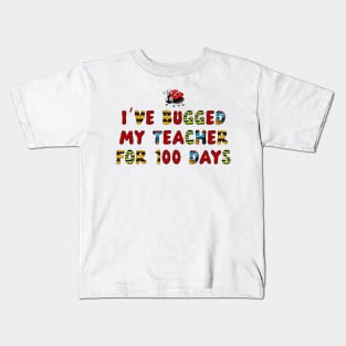 I've Bugged My Teacher for 100 Days of School Kids T-Shirt